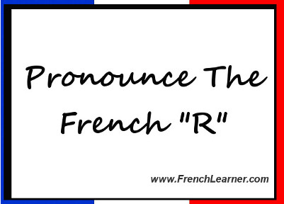 Pronounce The French R