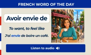 Avoir envie de – To want, to feel like – French Word of the Day