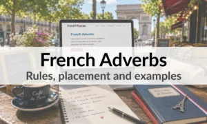French Adverbs – Rules, placement and examples