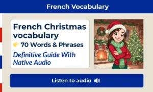 French Christmas Vocabulary – 70 Words and phrases – Definitive Guide With Native Audio