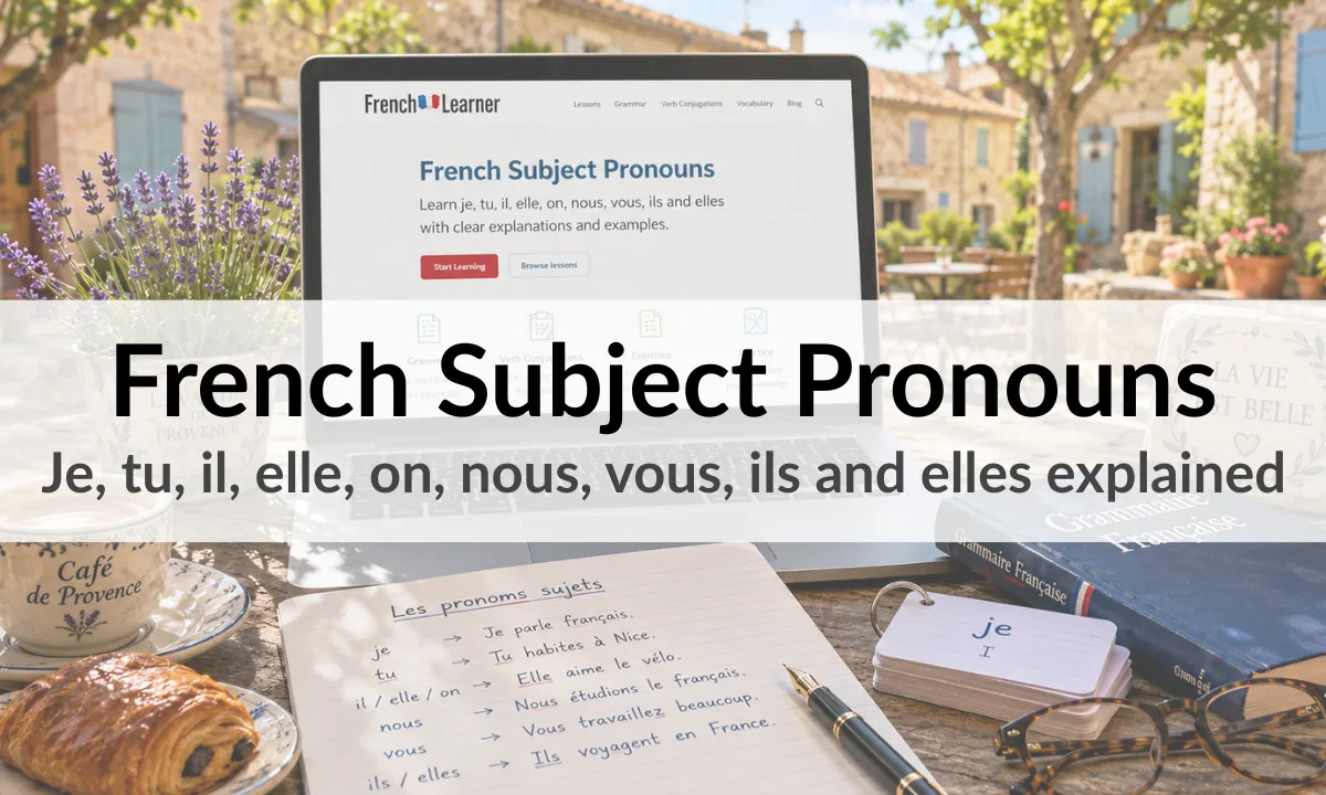 French Subject Pronouns - Je, tu, il, elle, on, nous, vous, ils and elles explained