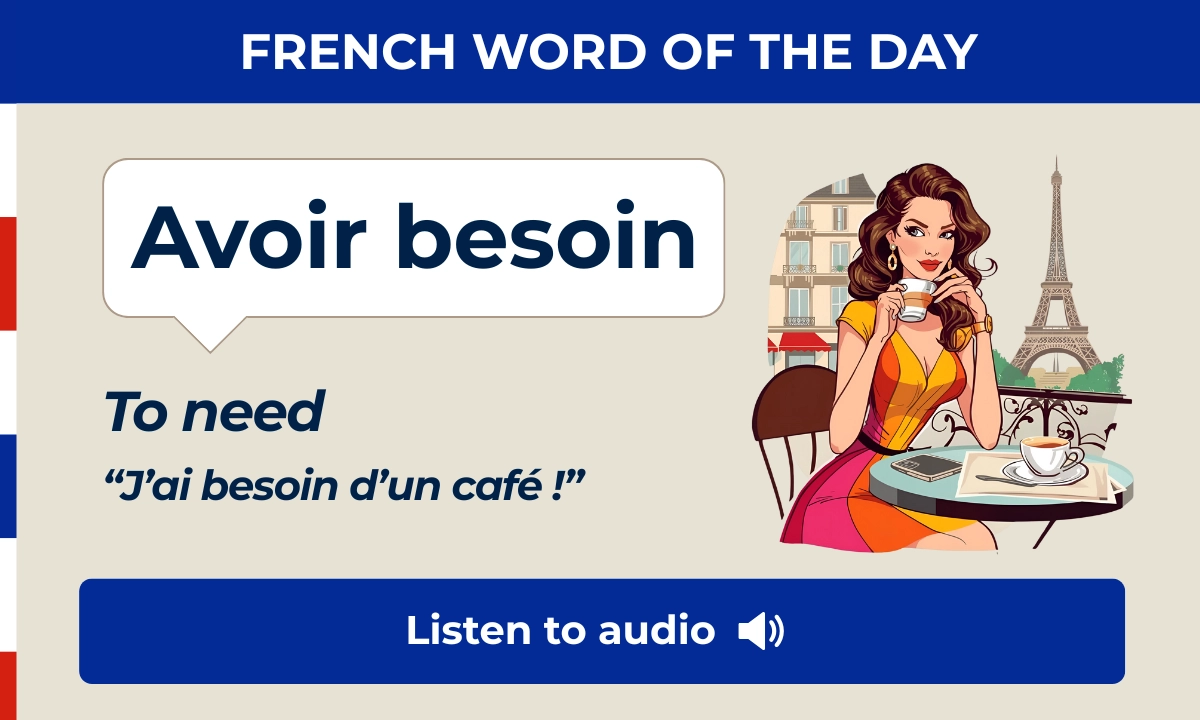 Avoir besoin – to need – French Word of the Day