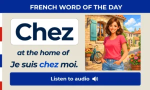 Chez – at the home of – French Word of the Day