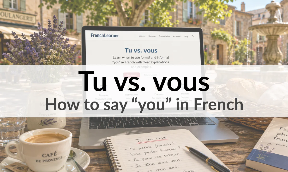Tu vs. vous &ndash; How to say &ldquo;you&rdquo; in French
