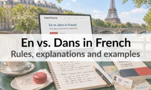 En vs. Dans in French – Rules, explanations and examples