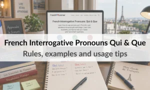 French Interrogative Pronouns Qui & Que – Rules, examples and usage tips