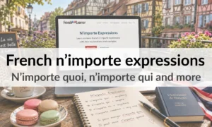 French n’importe expressions – N’importe quoi, n’importe qui and more