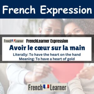 Avoir le coeur sur la main - to have a heart of gold.