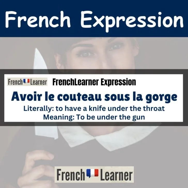Avoir le couteau sous la gorge (To be under the gun)