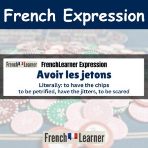 Avoir les jetons - to be petrified, have the jitters, to be scared