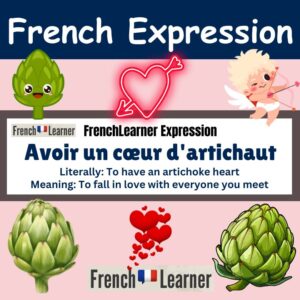 Avoir un cœur d'artichaut - to fall in love with everybody you meet.