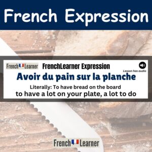 Avoir du pain sur la planche - French expression meaning "to have a lot to do".