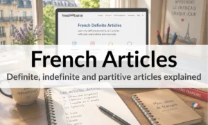 French Articles – Definite, indefinite and partitive articles explained