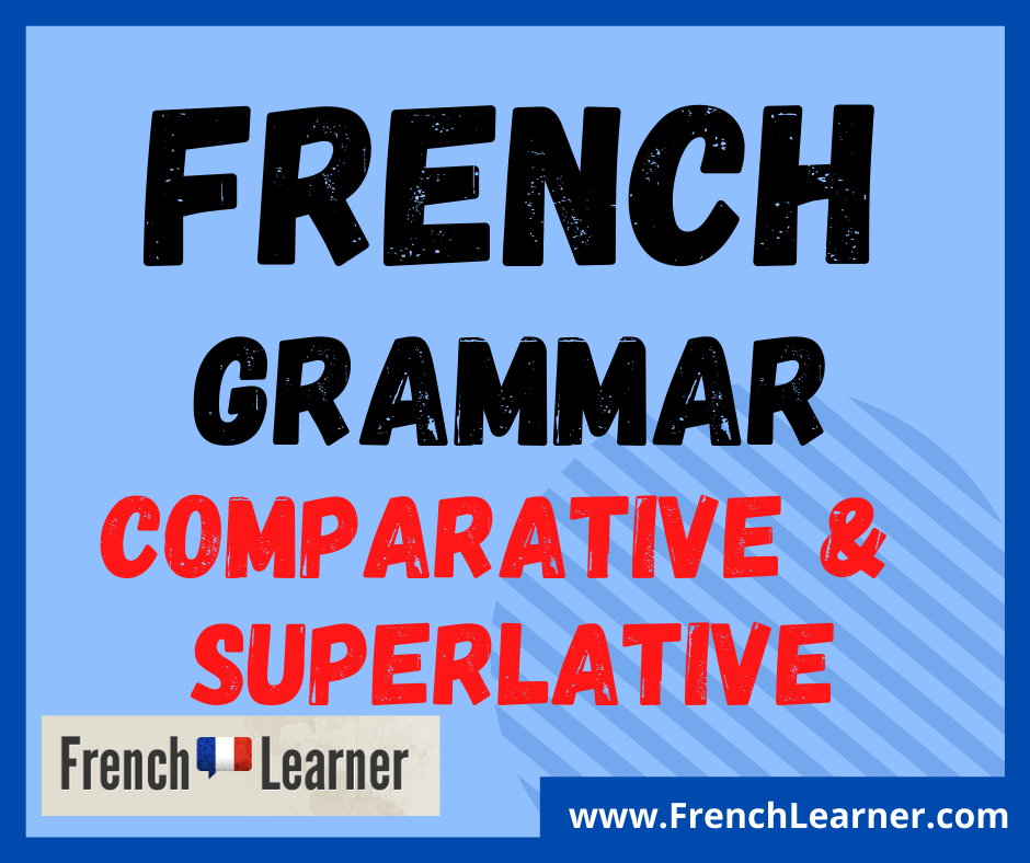 Ultimate Guide To The French Comparative & Superlative