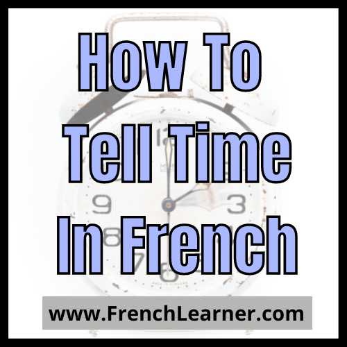 How To Tell Time in French