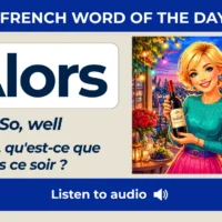 Alors &ndash; so, well &ndash; French Word of the Day