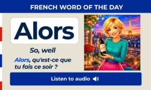 Alors – so, well – French Word of the Day