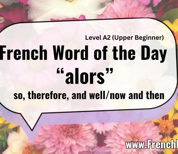 Alors (So / Well / Therefore / Then) Usages & Examples