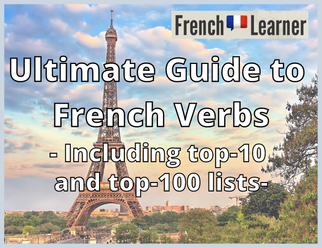 Ultimate Guide to French verbs: INcluding top 10 and top 100 lists.