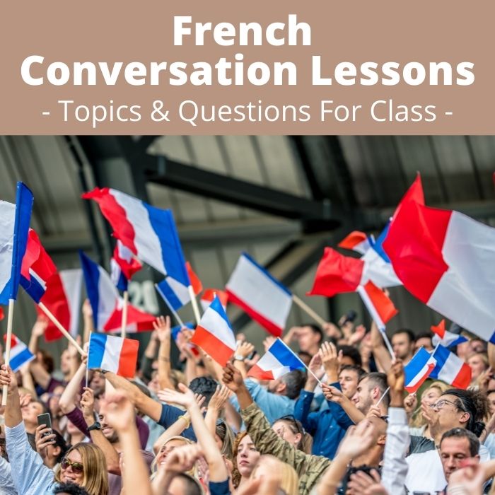 French Conversation Lessons: Topics and questions for class.