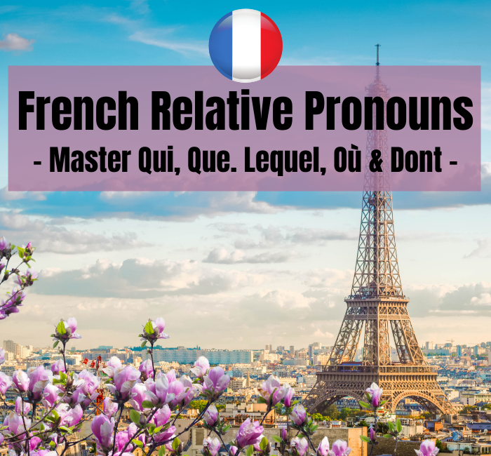 French Relative Pronouns: Master Qui, Que, Lequel, Où & Dont