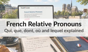 French Relative Pronouns – Qui, que, dont, où and lequel explained