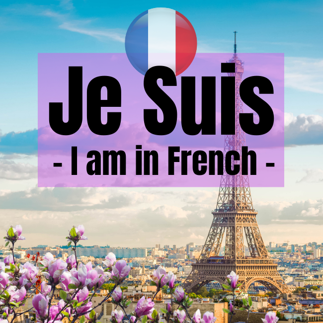 How To Use “Je Suis” (I am) In French Conversation