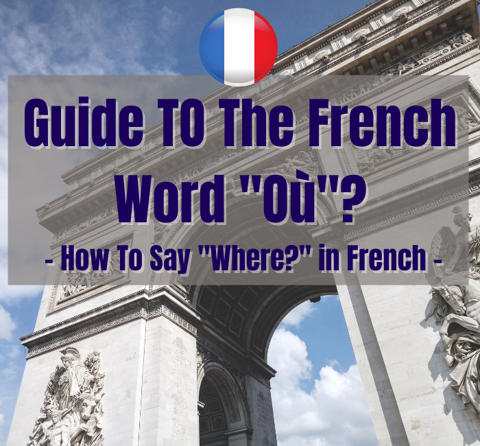 Where In French (Complete Guide To The Word “Où?”)