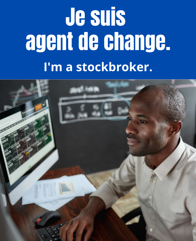Je suis agent de change. I'm a stockborker.