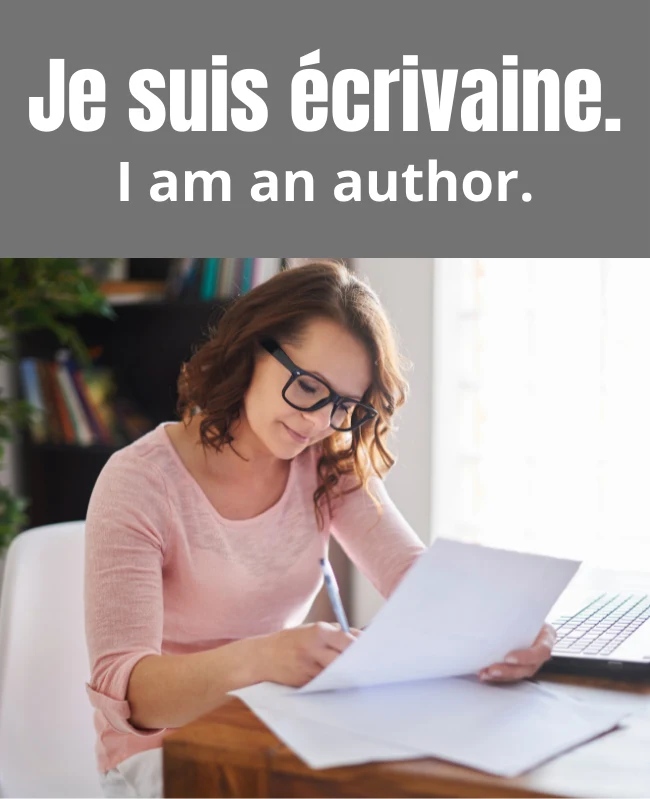 Je suis écrivaine. I'm a writer.