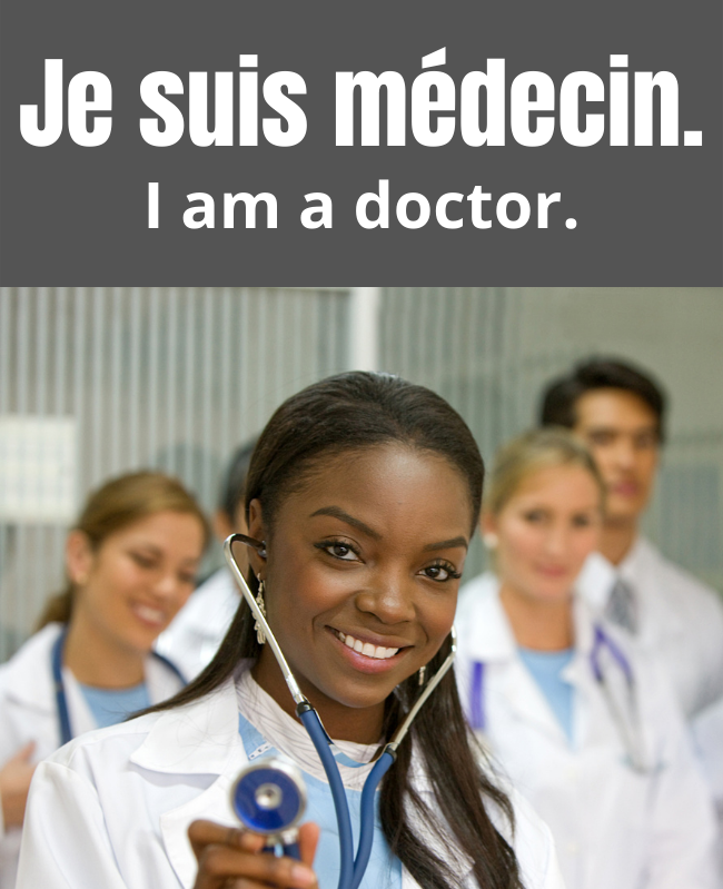 Je suis médecin. I'm a doctor.