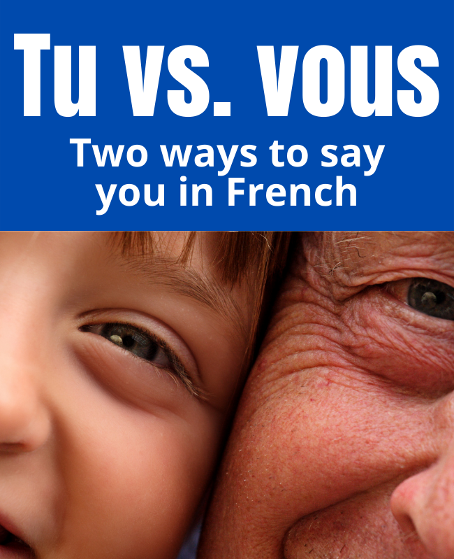 Tu vs. vous: Two ways to say you in French.