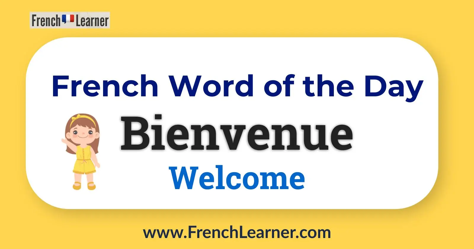 French Word of the Day: Bienvenue (Welcome), with bright background and a cute girl waving &mdash; engaging design for French learners.