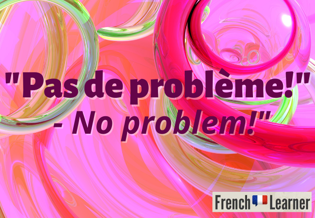 7 Ways To Say No Problem In French