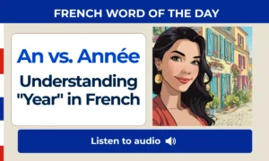 An vs. année – Understanding "year" in French – French Word of the Day