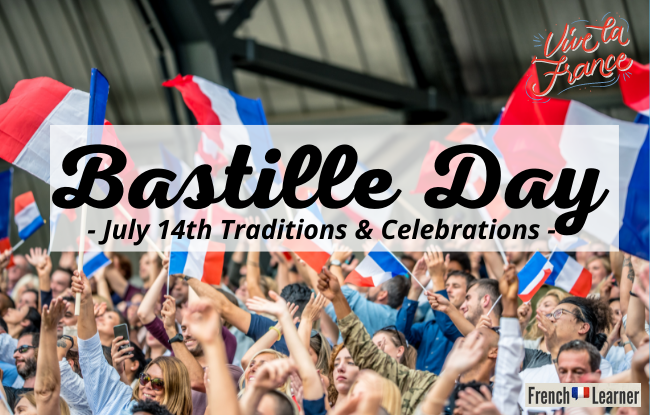 Bastille Day - July 14th Traditions & Celebrations
