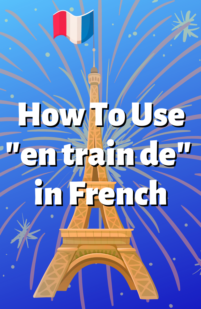 How to use "en train de" in French