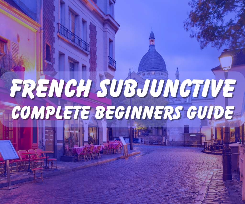 French Subjunctive: Complete Beginners Guide
