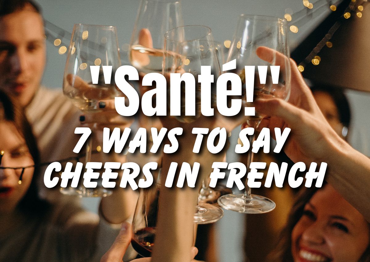 Santé! 7 Ways TO Say Cheers In French