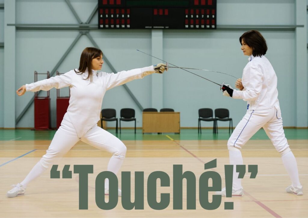 The word "touché" is used in the sport of fencing.