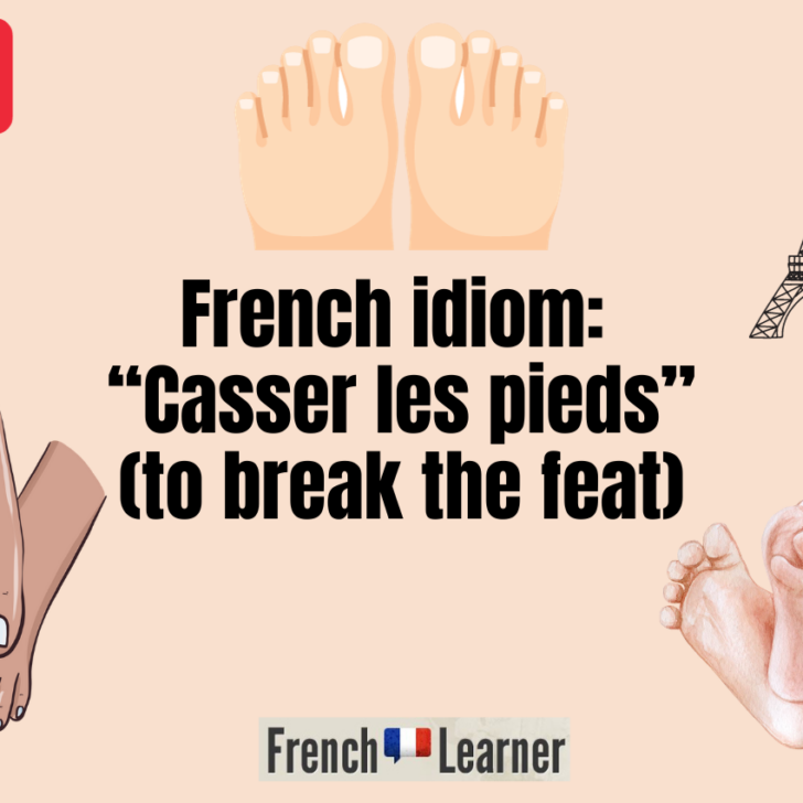 Casser Les Pieds (French Expression Meaning & Translation)