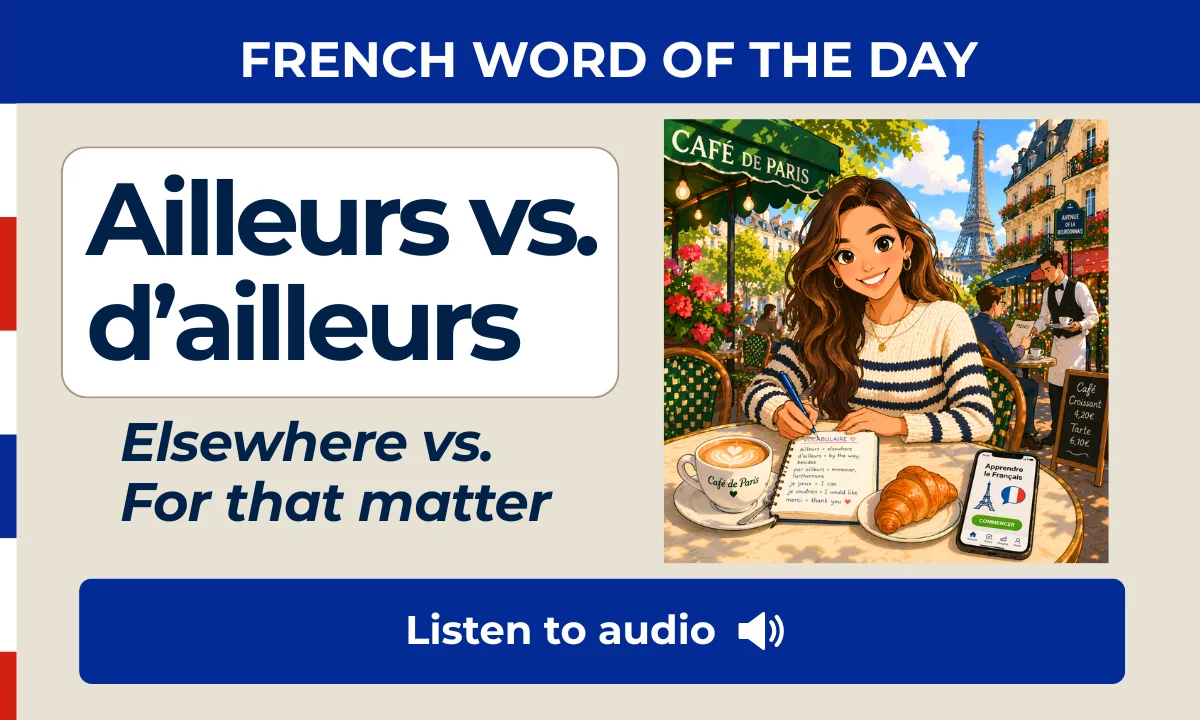 Ailleurs vs. d&rsquo;ailleurs &ndash; Elsewhere vs. for that matter &ndash; French Word of the Day
