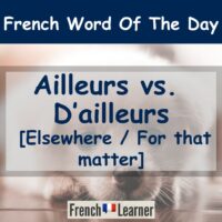 Ailleurs (elsewhere) vs. d'ailleurs (for that matter)