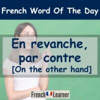 En revanche, par contre (other the other hand in French)