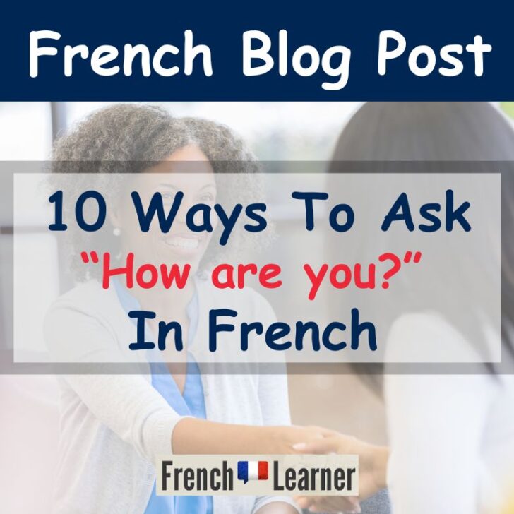 10 Ways To Ask “How Are You?” In French