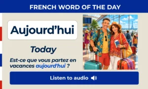 Aujourd’hui – Today – French Word of the Day