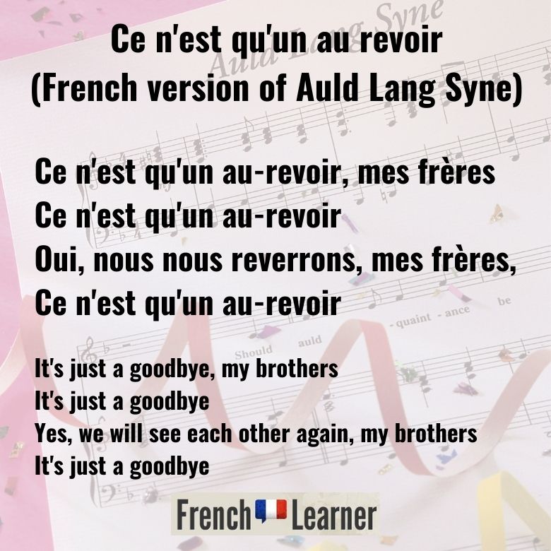 Chorus of "Ce n'est qu'un au revoir" (French version of Auld Lang Syne)

Faut-il nous quitter sans espoir,
Sans espoir de retour,
Faut-il nous quitter sans espoir
De nous revoir un jour

Do we have to leave each other without hope
Without hope of return
Do we have to leave each other without hope
Of seeing each other some day
