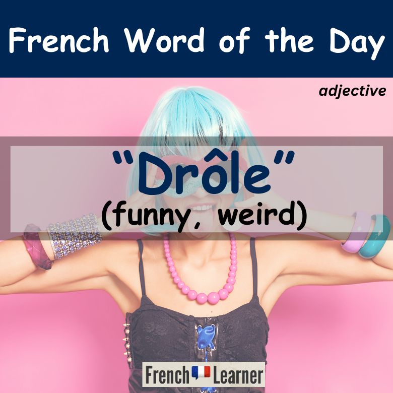 Drôle - French for funny, weird
