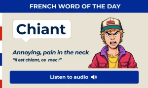 Chiant – Annoying, pain in the neck –French Word of the Day