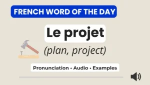 French Word of the Day – le projet – pronunciation, audio, and examples